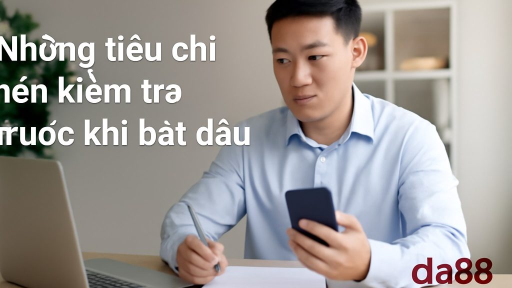 Những tiêu chí nên kiểm tra trước khi bắt đầu Minh họa: Những tiêu chí nên kiểm tra trước khi bắt đầu